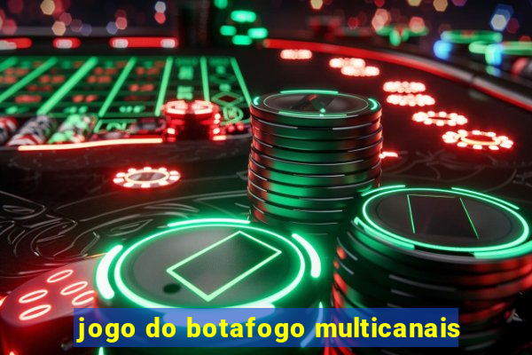 jogo do botafogo multicanais